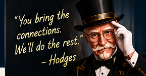 You bring the connections. We'll do the rest. — Hodges